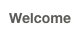 Welcome